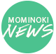 MOMINOKI NEWS